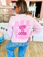 Load image into Gallery viewer, God Is Good All The Time Sweatshirt